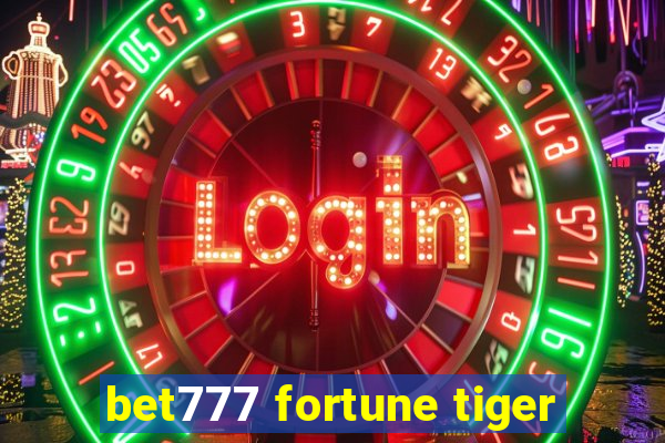 bet777 fortune tiger